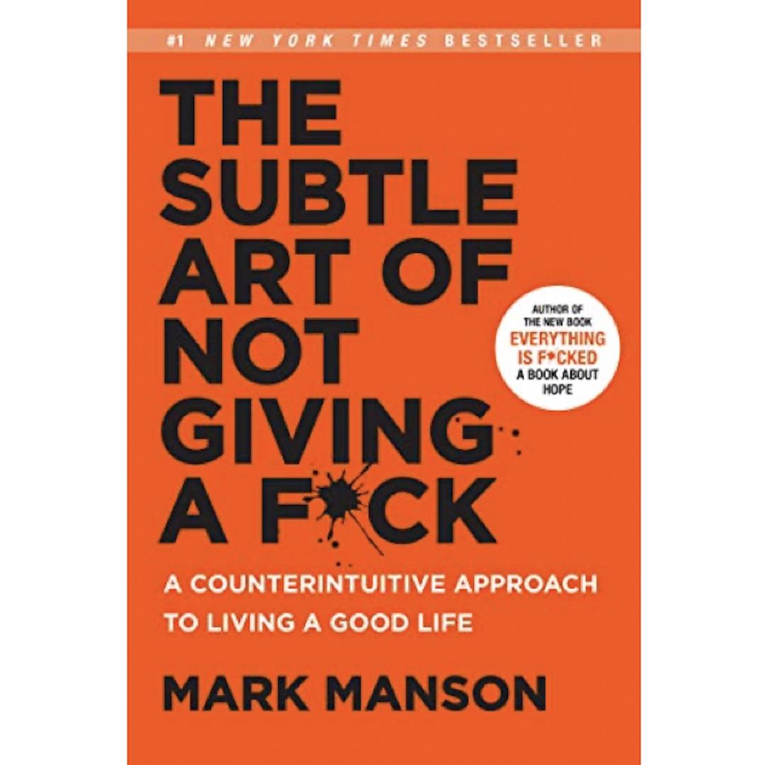 The Subtle Art of Not Giving a F*ck: A Counterintuitive Approach to Living a Good Life 