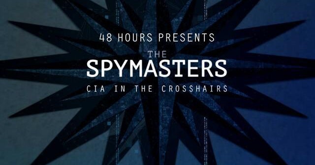 48 Hours Presents: The Spymasters - CIA in the Crosshairs